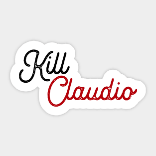 Kill Claudio Sticker